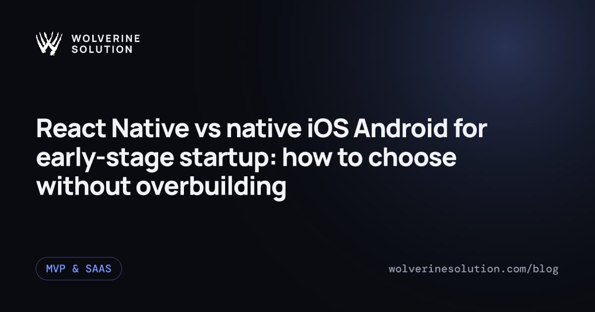 React Native vs native iOS Android for early-stage startup: how to choose without overbuilding